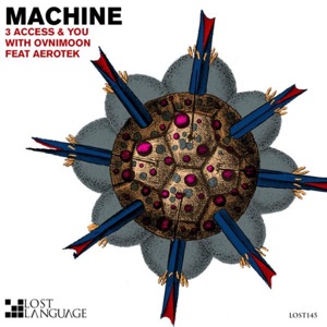 3 Access & You with Ovnimoon feat. Aerotek — Machine (Original Mix)