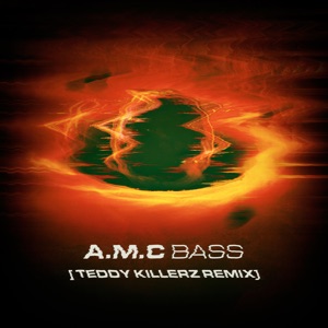 A.M.C — Bass (Teddy Killerz rmx)