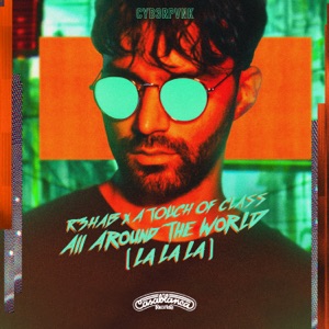 R3HAB, A TOUCH OF CLASS — ALL AROUND THE WORLD [LA LA LA]