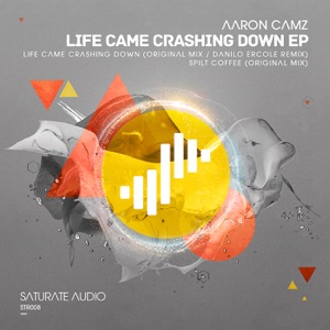 Aaron Camz — Life Came Crashing Down (Original Mix)
