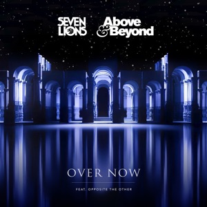 Seven Lions, Above & Beyond, Opposite the Other — Over Now (Mixed)