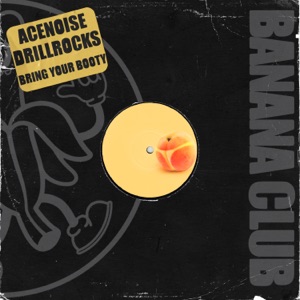 ACENOISE/DRILL ROCKS — Bring Your Booty