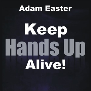 ADAM EASTER — Keep Hands Up Alive