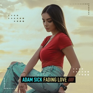Adam Sick — Fading Love