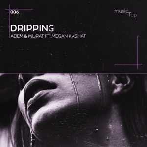 Adem & Murat feat. Megan Kashat — Dripping