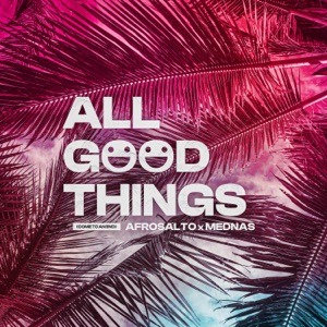 Afrojack;Afrosalto;Gregor Salto;Mednas — All Good Things (Come To An End)