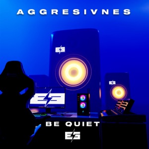 AGGRESIVNES — Be Quiet