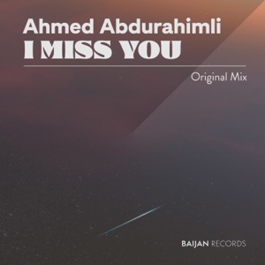Ahmed Abdurahimli — I Miss You