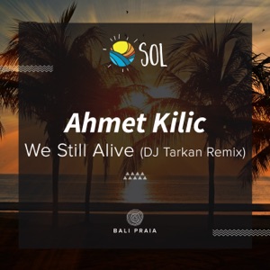Ahmet Kilic — We Still Alive (DJ Tarkan Remix)