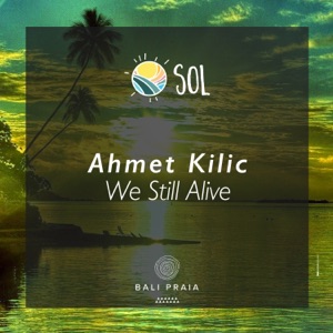 Ahmet Kilic — We Still Alive (Extended Mix)