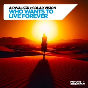 Airwalk3r and Solar Vision — Who Wants To Live Forever (Extended Mix)