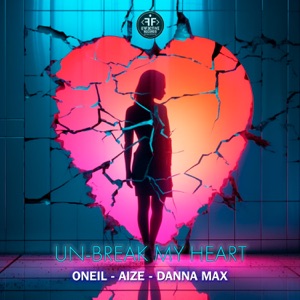Aize;Danna Max;Oneil — Un-Break My Heart