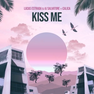 Lucas Estrada, AJ Salvatore, Calica — Kiss Me