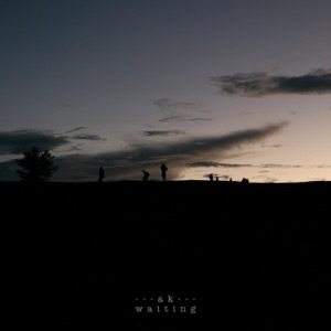 AK — Waiting