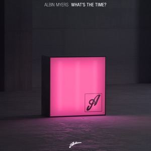 Albin Myers — What's The Time? - 0:00