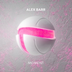 ALEX BARR — Moment (Extended Mix)