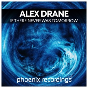 Alex Drane — If There Never Was Tomorrow (Radio Mix)