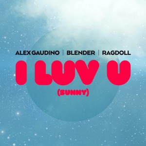 Alex Gaudino — I Luv U (feat. Blender, Ragdoll)