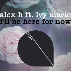 Alex H — I'll Be Here for Now (feat. Ivy Marie)