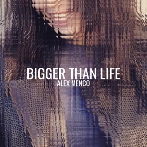 Alex Menco — Bigger Than Life (Extended Mix)