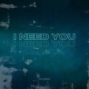Alex Menco — I Need You
