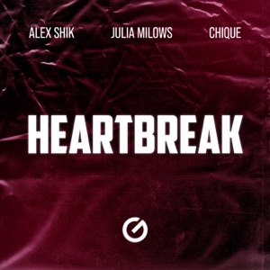 Alex Shik;Chique;Julia Milows — Heartbreak
