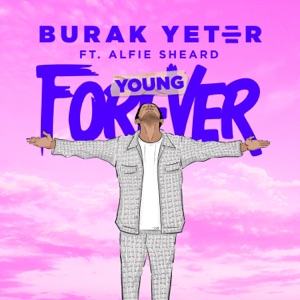 BURAK YETER, ALFIE SHEARD — FOREVER YOUNG (2022)