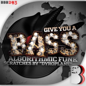 ALGORITHMIC FUNK/DYROPLANE — Give You a Bass