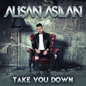Alisan Aslan — Take You Down