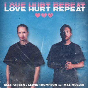 Alle Farben & Lewis Thompson feat. Mae Muller — Love Hurt Repeat