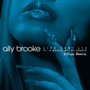 Ally Brooke feat. A Boogie Wit da Hoodie — Lips Don't Lie (R3hab Remix) - 0:00