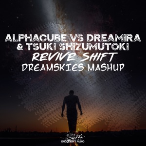 Alphacube vs Dreamira & Tsuki Shizumutoki — Revive Shift (DreamSkies Intro Mashup)
