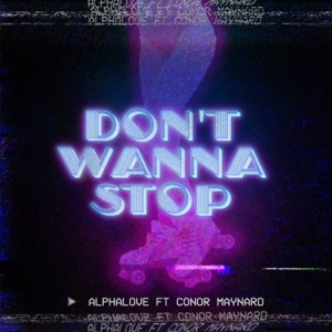 AlphaLove & CONOR MAYNARD — Don't Wanna Stop