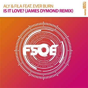 Aly & Fila ft Ever Burn — Is It Love? (James Dymond Radio Edit)