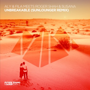 Aly & Fila meets Roger Shah — Unbreakable (Sunlounger Remix)