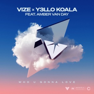 Amber van Day & VIZE & Y3LLO KOALAA — Who U Gonna Love