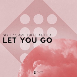 Stylezz , Ametisto feat Ticia — Let You Go