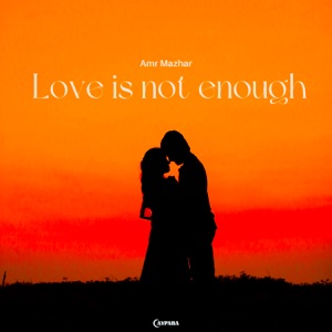 Amr Mazhar — Love Is Not Enough
