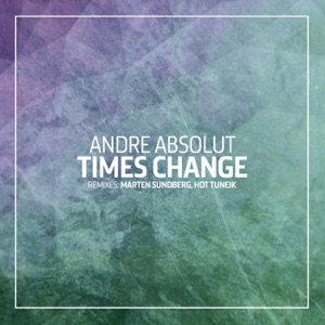 Andre Absolut — Times Change