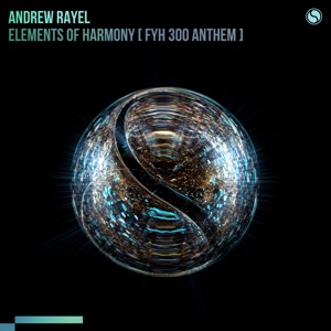 Andrew Rayel — Elements of Harmony (FYH 300 Anthem)