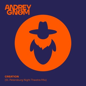 Andrey Gnom — CREATION (St. Petersburg Night Theatre Mix)