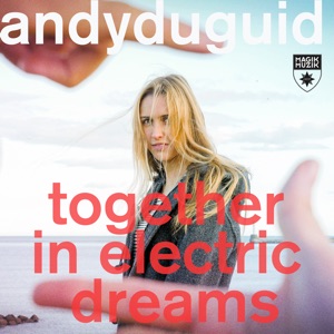 Andy Duguid — Together In Electric Dreams (Extended Mix)