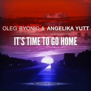 Oleg Byonic, Angelika Yutt — It's Time To Go Home