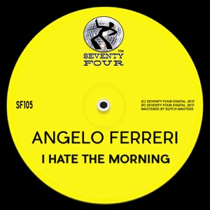 ANGELO FERRERI — I Hate The Morning