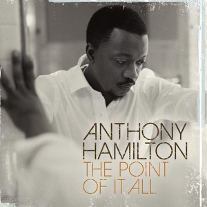 Anthony Hamilton — The Point Of It All