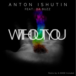 Anton Ishutin feat. Da Buzz — Without you (sunshine remix)