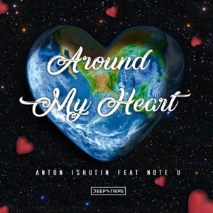 Anton Ishutin feat. Note U — Around My Heart (Original Mix)