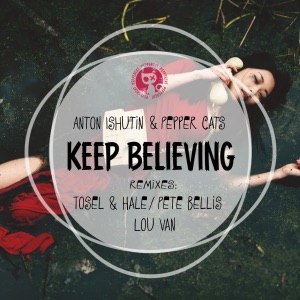 Anton Ishutin feat. Pepper Cats — Keep Believing (Tosel, Hale Remix)