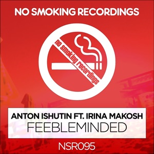 Anton Ishutin — Feebleminded Feat. Irina Makosh (Monoteq Remix)