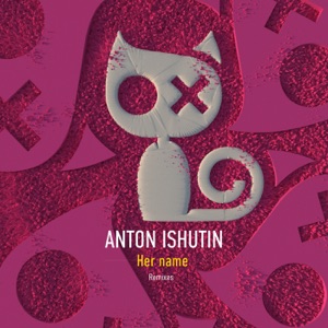 Anton Ishutin — Her Name (Ivan Starzev 'Nature' Remix)